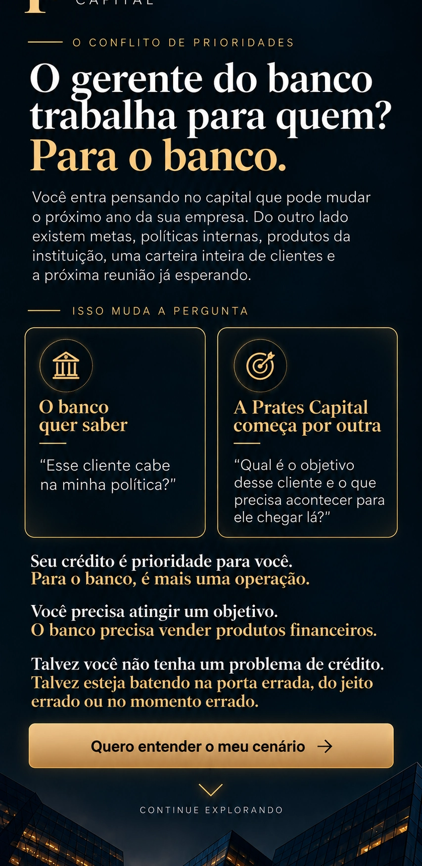 O gerente do banco trabalha para quem? Para o banco. A Prates Capital começa pelo objetivo do cliente.