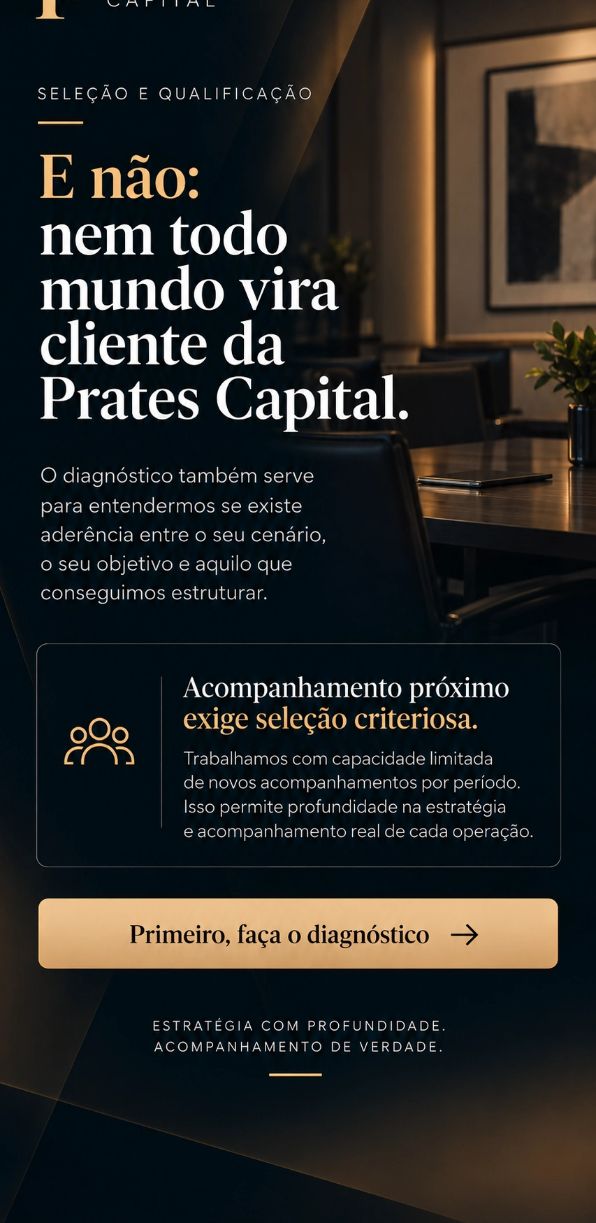 Nem todo mundo vira cliente da Prates Capital. O diagnóstico também qualifica a aderência para a assessoria.