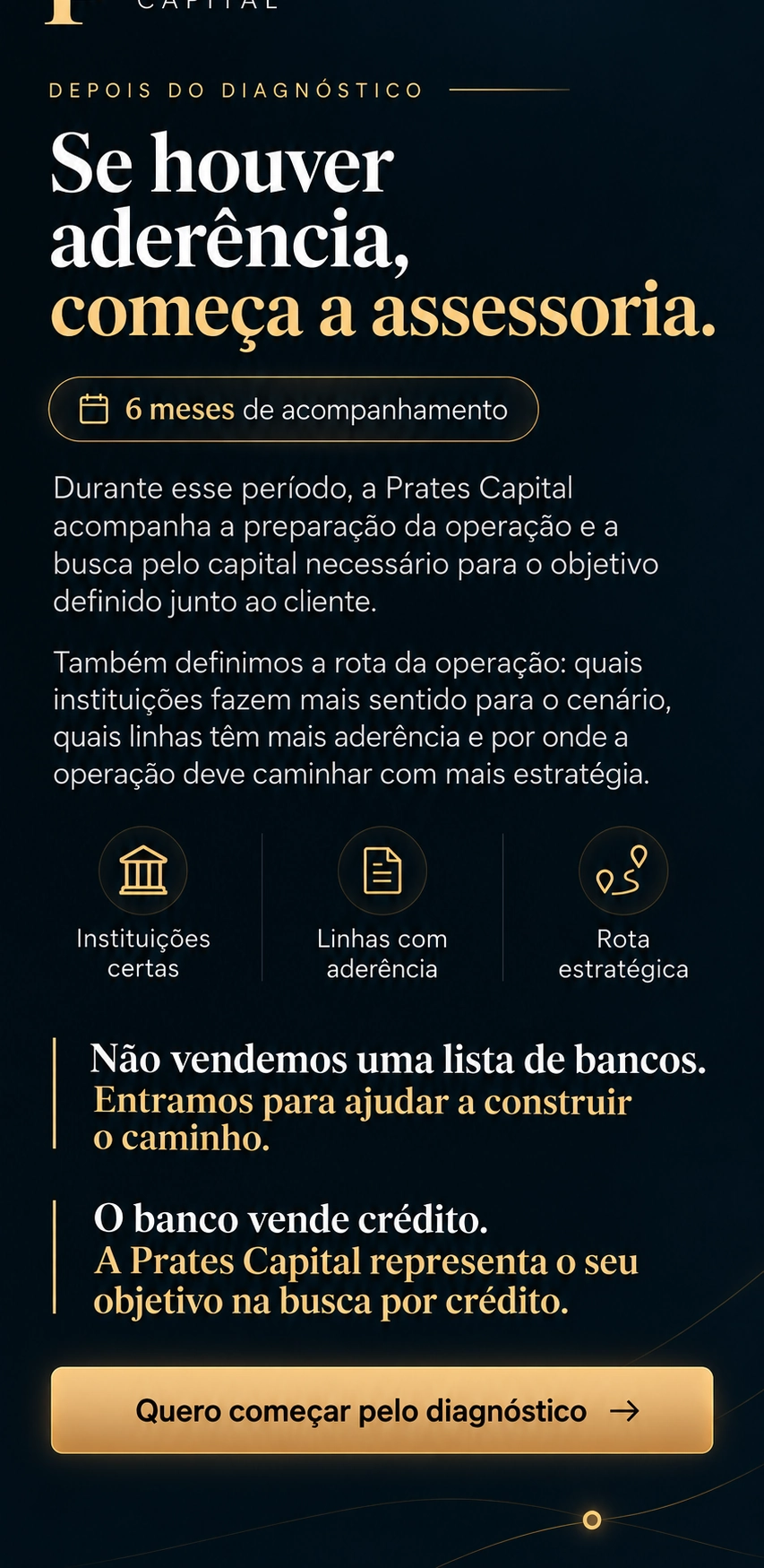 Se houver aderência, começa a assessoria. Seis meses de acompanhamento, instituições certas, linhas com aderência e rota estratégica.