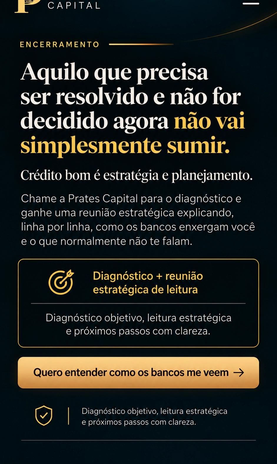 Aquilo que precisa ser resolvido e não for decidido agora não vai simplesmente sumir. Crédito bom é estratégia e planejamento.